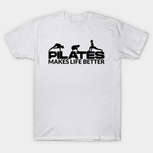 Pilates Makes Life Better - Pilates Lover - Pilates Quote T-Shirt